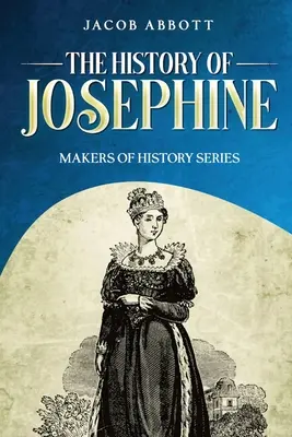 Jozefin története: A történelem alakítói sorozat - The History of Josephine: Makers of History Series