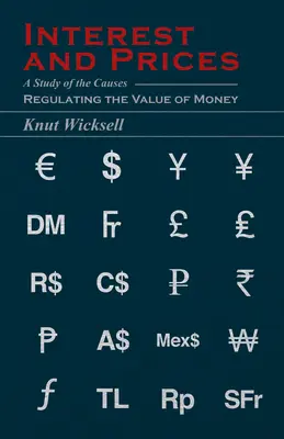 Kamatok és árak: A pénz értékét szabályozó okok tanulmányozása - Interest and Prices: A Study of the Causes Regulating the Value of Money