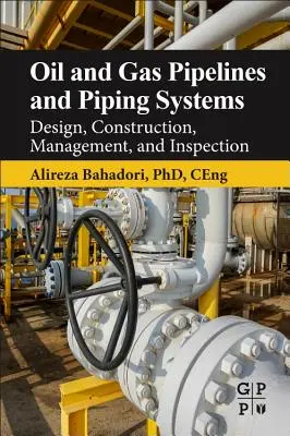 Olaj- és gázvezetékek és csőrendszerek: Tervezés, építés, irányítás és ellenőrzés - Oil and Gas Pipelines and Piping Systems: Design, Construction, Management, and Inspection