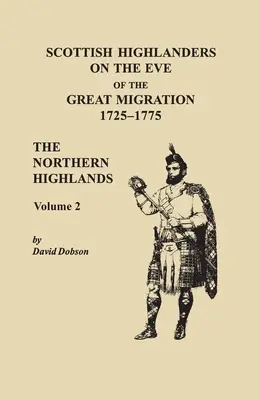 Skót felföldiek a nagy népvándorlás előestéjén, 1725-1775. Az Északi-felföld, 2. kötet - Scottish Highlanders on the Eve of the Great Migration, 1725-1775. The Northern Highlands, Volume 2