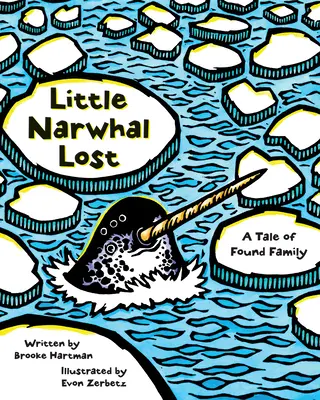 A kis narvál elveszett: Mese a megtalált családról - Little Narwhal Lost: A Tale of Found Family