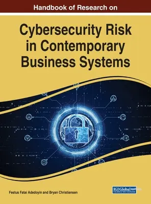 A kortárs üzleti rendszerek kiberbiztonsági kockázataival kapcsolatos kutatások kézikönyve - Handbook of Research on Cybersecurity Risk in Contemporary Business Systems