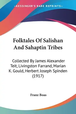 A szalishai és szahaptini törzsek népmeséi: Collected By James Alexander Teit, Livingston Farrand, Marian K. Gould, Herbert Joseph Spinden - Folktales Of Salishan And Sahaptin Tribes: Collected By James Alexander Teit, Livingston Farrand, Marian K. Gould, Herbert Joseph Spinden