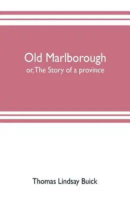 Old Marlborough: avagy egy tartomány története - Old Marlborough: or, The story of a province