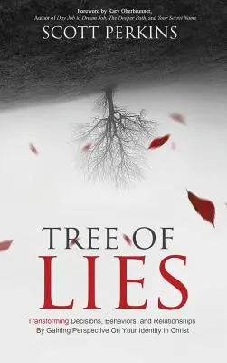 Tree of Lies (A hazugságok fája): Döntések, viselkedésmódok és kapcsolatok átalakítása azáltal, hogy perspektívát kapsz a krisztusi identitásodról - Tree of Lies: Transforming Decisions, Behaviors, and Relationships By Gaining Perspective On Your Identity in Christ