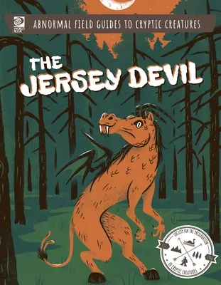 Abnormális terepikalauzok rejtélyes lényekhez: A Jersey ördög - Abnormal Field Guides to Cryptic Creatures: The Jersey Devil