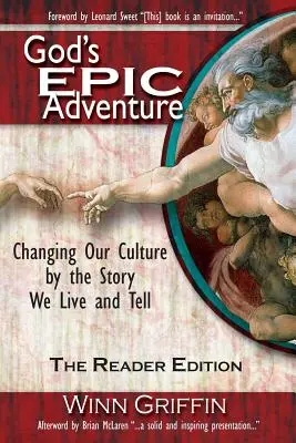 Isten epikus kalandja: Kultúránk megváltoztatása az általunk megélt és elmesélt történet által (az olvasói kiadás) - God's Epic Adventure: Changing Our Culture by the Story We Live and Tell (the Reader Edition)