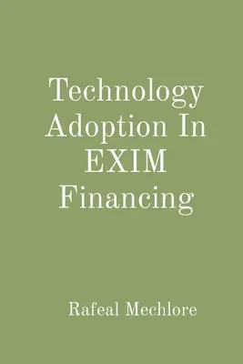 Technológia alkalmazása az EXIM-finanszírozásban - Technology Adoption In EXIM Financing