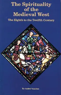 A középkori Nyugat spiritualitása: A nyolcadik századtól a tizenkettedik századig - Spirituality of the Medieval West: The Eighth to the Twelfth Century