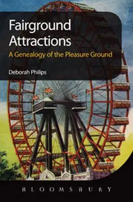 Vásári attrakciók: Az élvezetek genealógiája - Fairground Attractions: A Genealogy of the Pleasure Ground