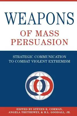 Zbraně masového přesvědčování: Strategická komunikace v boji proti násilnému extremismu - Weapons of Mass Persuasion: Strategic Communication to Combat Violent Extremism