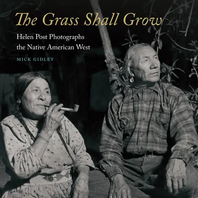 The Grass Shall Grow: Helen Post fényképezi az amerikai őslakosok nyugatát - The Grass Shall Grow: Helen Post Photographs the Native American West