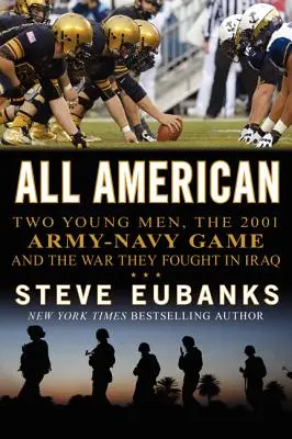 All American: Két fiatalember, a 2001-es hadsereg-navy meccs és a háború, amit Irakban vívtak - All American: Two Young Men, the 2001 Army-Navy Game and the War They Fought in Iraq