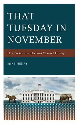 Az a novemberi kedd: Hogyan változtatták meg az elnökválasztások a történelmet? - That Tuesday in November: How Presidential Elections Changed History