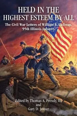 Mindenki legnagyobb megbecsülése: William B. Chilvers, 95. illinois-i gyalogezred polgárháborús levelei - Held in the Highest Esteem by All: The Civil War Letters of William B. Chilvers, 95th Illinois Infantry