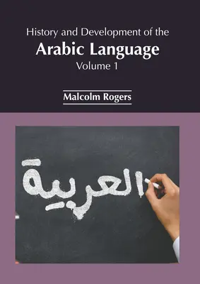 Az arab nyelv története és fejlődése: 1. kötet - History and Development of the Arabic Language: Volume 1