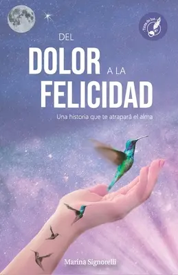 del Dolor a la Felicidad: Una historia que te atrapar el alma