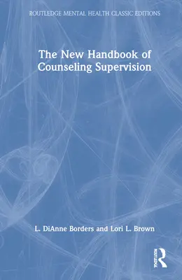 A szupervíziós tanácsadás új kézikönyve - The New Handbook of Counseling Supervision