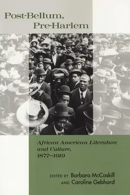 Post-Bellum, Pre-Harlem: Afroamerikai irodalom és kultúra, 1877-1919 - Post-Bellum, Pre-Harlem: African American Literature and Culture, 1877-1919