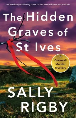 St Ives rejtett sírjai: Egy abszolút körömrágós krimi, amely magával ragadja Önt. - The Hidden Graves of St Ives: An absolutely nail-biting crime thriller that will have you hooked