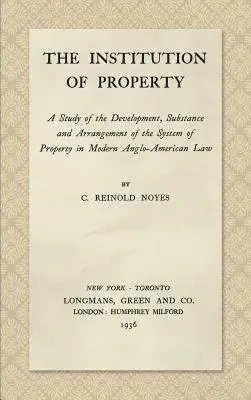 A tulajdon intézménye: A tulajdonjogi rendszer fejlődésének, lényegének és elrendezésének tanulmányozása a modern angol-amerikai jogban. - The Institution of Property: A Study of the Development, Substance and Arrangement of the System of Property in Modern Anglo-American Law