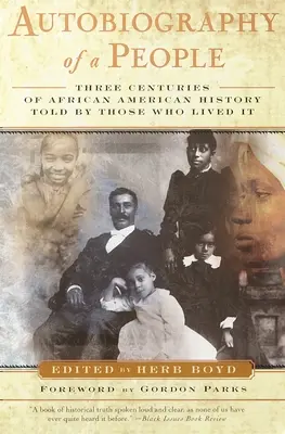 Egy nép önéletrajza: Az afroamerikai történelem három évszázada azok által elbeszélve, akik megélték azt - Autobiography of a People: Three Centuries of African American History Told by Those Who Lived It