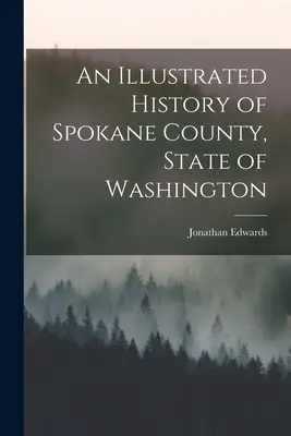 Spokane megye, Washington állam illusztrált története - An Illustrated History of Spokane County, State of Washington