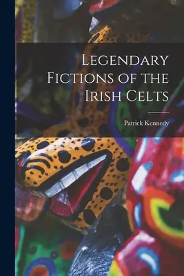 Az ír kelták legendás kitalációi - Legendary Fictions of the Irish Celts