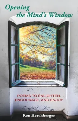Az elme ablakának kinyitása: Versek megvilágosításra, bátorításra és élvezetre - Opening the Mind's Window: Poems to Enlighten, Encourage, and Enjoy