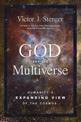 Isten és a multiverzum: Az emberiség táguló látószöge a kozmoszról - God and the Multiverse: Humanity's Expanding View of the Cosmos