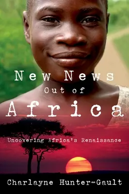 Új hírek Afrikából: Afrika reneszánszának felfedezése - New News Out of Africa: Uncovering Africa's Renaissance