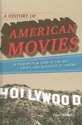 Az amerikai filmek története: filmről filmre a mozi művészetének, mesterségének és üzletének áttekintése - A History of American Movies: A Film-by-Film Look at the Art, Craft, and Business of Cinema