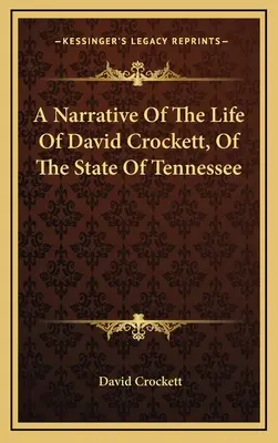 A Narrative Of The Life Of David Crockett, Of The State Of Tennessee