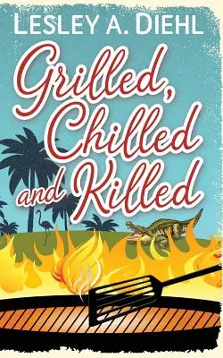 Grillezve, hűtve és leölve: Könyv 2 a Big Lake Gyilkossági Rejtélyek sorozatban - Grilled, Chilled and Killed: Book 2 in the Big Lake Murder Mysteries