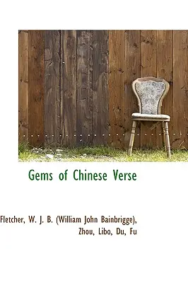 A kínai versek gyöngyszemei (W. J. B. (William John Bainbrigge) Fl) - Gems of Chinese Verse (W. J. B. (William John Bainbrigge) Fl)