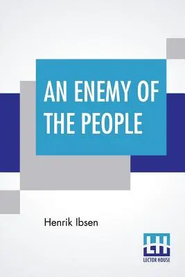 A nép ellensége: Fordította: R. Farquharson Sharp - An Enemy Of The People: Translated By R. Farquharson Sharp