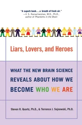 Hazugok, szeretők és hősök: Amit az új agytudomány elárul arról, hogyan válunk azzá, akik vagyunk - Liars, Lovers, and Heroes: What the New Brain Science Reveals about How We Become Who We Are