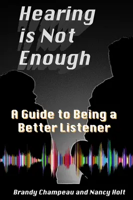 A hallás nem elég: A Guide to Being a Better Listener - Hearing is Not Enough: A Guide to Being a Better Listener