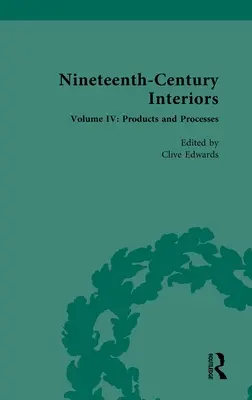 Tizenkilencedik századi belső terek: kötet: Termékek és eljárások - Nineteenth-Century Interiors: Volume IV: Products and Processes