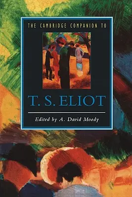 The Cambridge Companion to T. S. Eliot (A cambridge-i T. S. Eliot-társulat) - The Cambridge Companion to T. S. Eliot