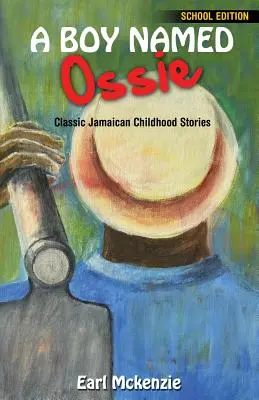 Egy Ossie nevű fiú: Klasszikus jamaikai gyermekkori történetek iskolai kiadás - A Boy Named Ossie: Classic Jamaican Childhood Stories School Edition