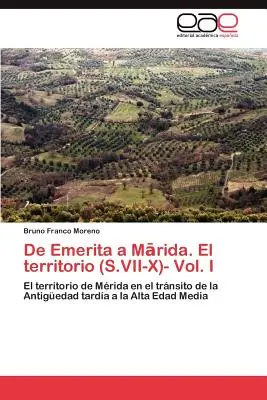 De Emerita a Mārida. El territorio (S.VII-X)- I. kötet - De Emerita a Mārida. El territorio (S.VII-X)- Vol. I