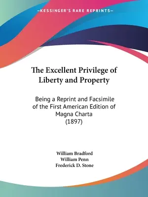 A szabadság és a tulajdon kiváló kiváltsága: A Magna Charta első amerikai kiadásának újranyomása és fakszimiléje - The Excellent Privilege of Liberty and Property: Being a Reprint and Facsimile of the First American Edition of Magna Charta