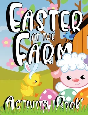Húsvét a farmon - Tevékenységkönyv gyerekeknek - Easter at the Farm Activity Book for Kids