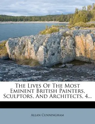 The Lives of the Most Eminent British Painters, Sculptors, and Architects, 4. kötet... - The Lives of the Most Eminent British Painters, Sculptors, and Architects, 4...