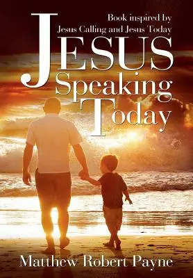 Jézus ma beszél: A Jézus hívása és a Jézus ma című könyv által ihletett könyv - Jesus Speaking Today: Book Inspired by Jesus Calling and Jesus Today