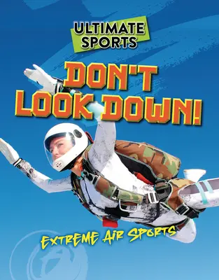 Ne nézz le!: Extrém légi sportok - Don't Look Down!: Extreme Air Sports