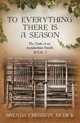 Mindennek megvan a maga ideje Egy appalache-i család megpróbáltatásai 3. könyv - To Everything There is a Season The Trials of an Appalachian Family Book 3