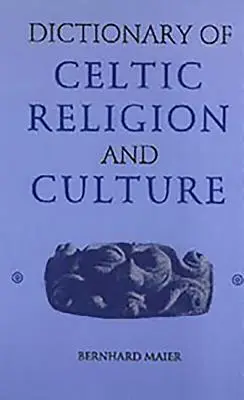 A kelta vallás és kultúra szótára - Dictionary of Celtic Religion and Culture