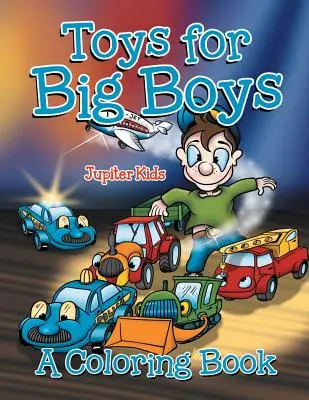 Játékok nagyfiúknak (Színezőkönyv) - Toys for Big Boys (A Coloring Book)